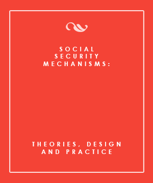 SOCIAL SECURITY MECHANISMS: THEORIES, DESIGN AND PRACTICE