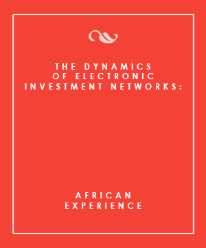 THE DYNAMICS OF ELECTRONIC INVESTMENT NETWORKS: AFRICAN EXPERIENCE